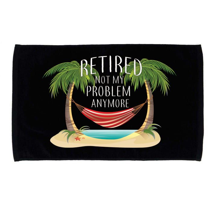 Retired Not My Problem Anymore Microfiber Hand Towel