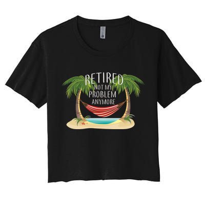 Retired Not My Problem Anymore Crop Top