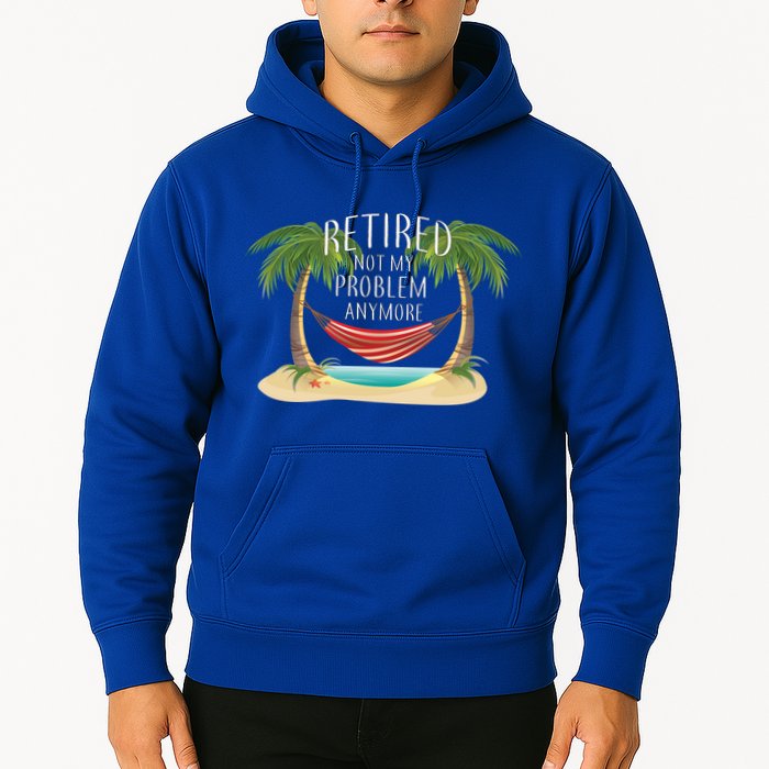 Retired Not My Problem Anymore Hoodie