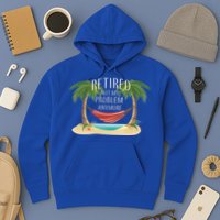 Retired Not My Problem Anymore Hoodie