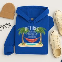 Retired Not My Problem Anymore Hoodie