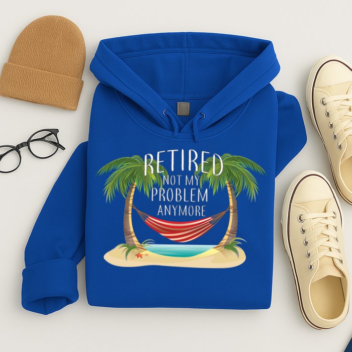 Retired Not My Problem Anymore Hoodie