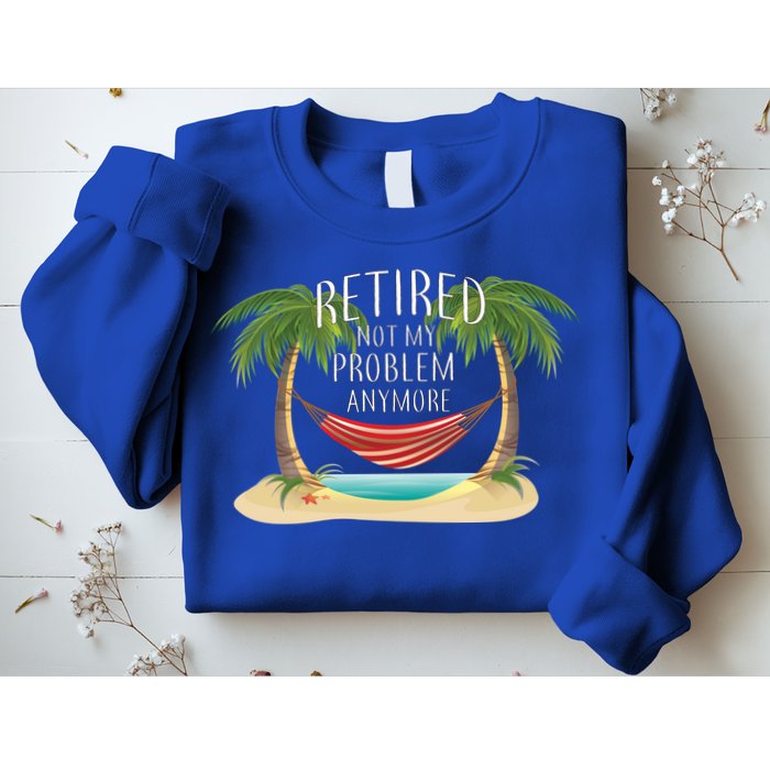 Retired Not My Problem Anymore Sweatshirt