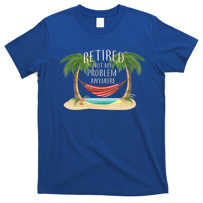 Retired Not My Problem Anymore T-Shirt