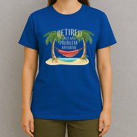 Retired Not My Problem Anymore T-Shirt