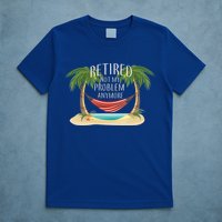Retired Not My Problem Anymore T-Shirt
