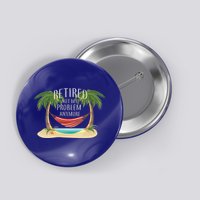 Retired Not My Problem Anymore Button