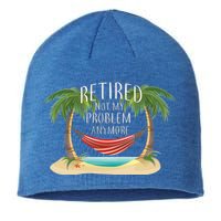 Retired Not My Problem Anymore Sustainable Beanie