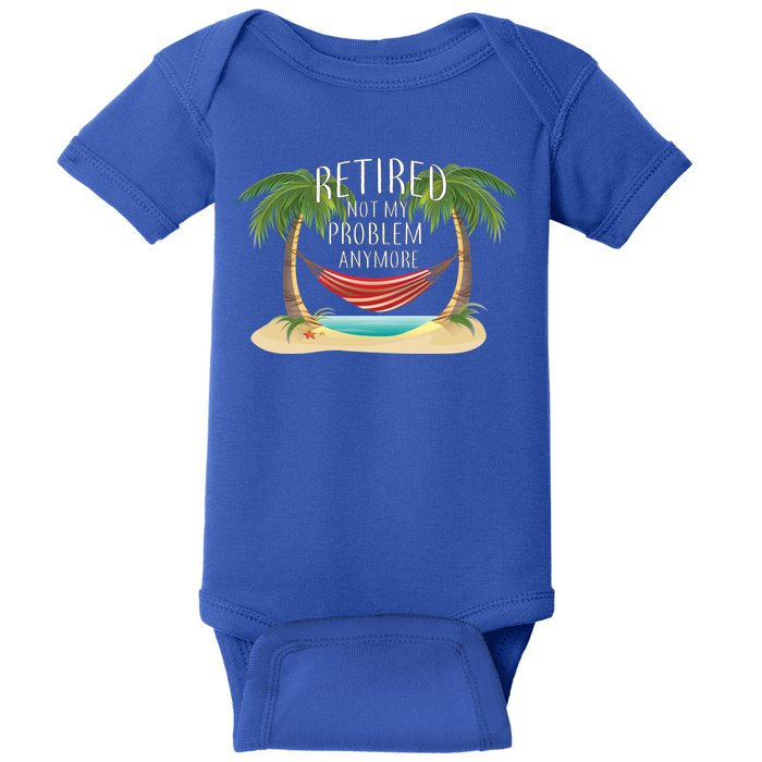 Retired Not My Problem Anymore Baby Bodysuit