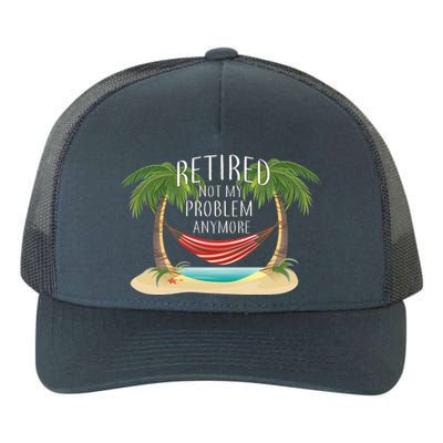 Retired Not My Problem Anymore Yupoong Adult 5-Panel Trucker Hat