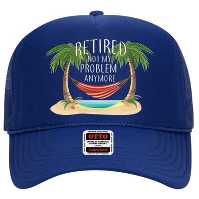 Retired Not My Problem Anymore High Crown Mesh Back Trucker Hat