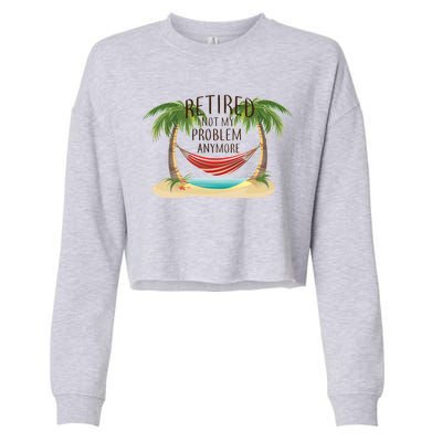 Retired Not My Problem Anymore Cropped Pullover Crew