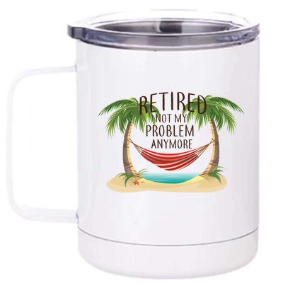 Retired Not My Problem Anymore 12 oz Stainless Steel Tumbler Cup