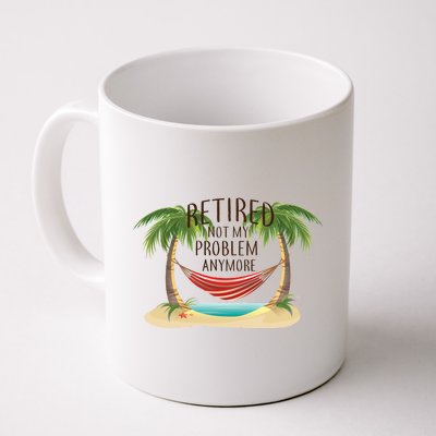 Retired Not My Problem Anymore Coffee Mug