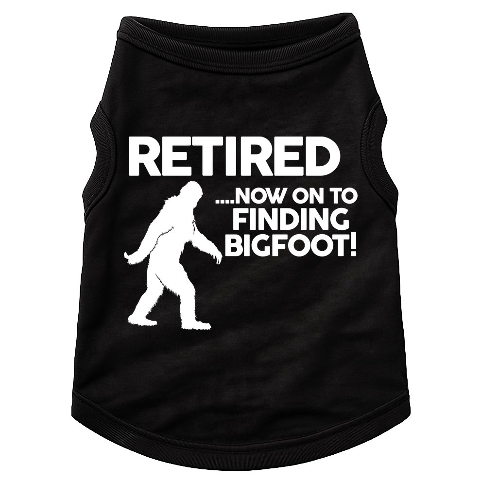 Retired Now On To Finding Bigfoot Doggie Tank