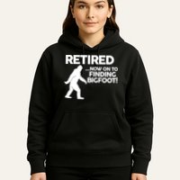 Retired Now On To Finding Bigfoot Hoodie