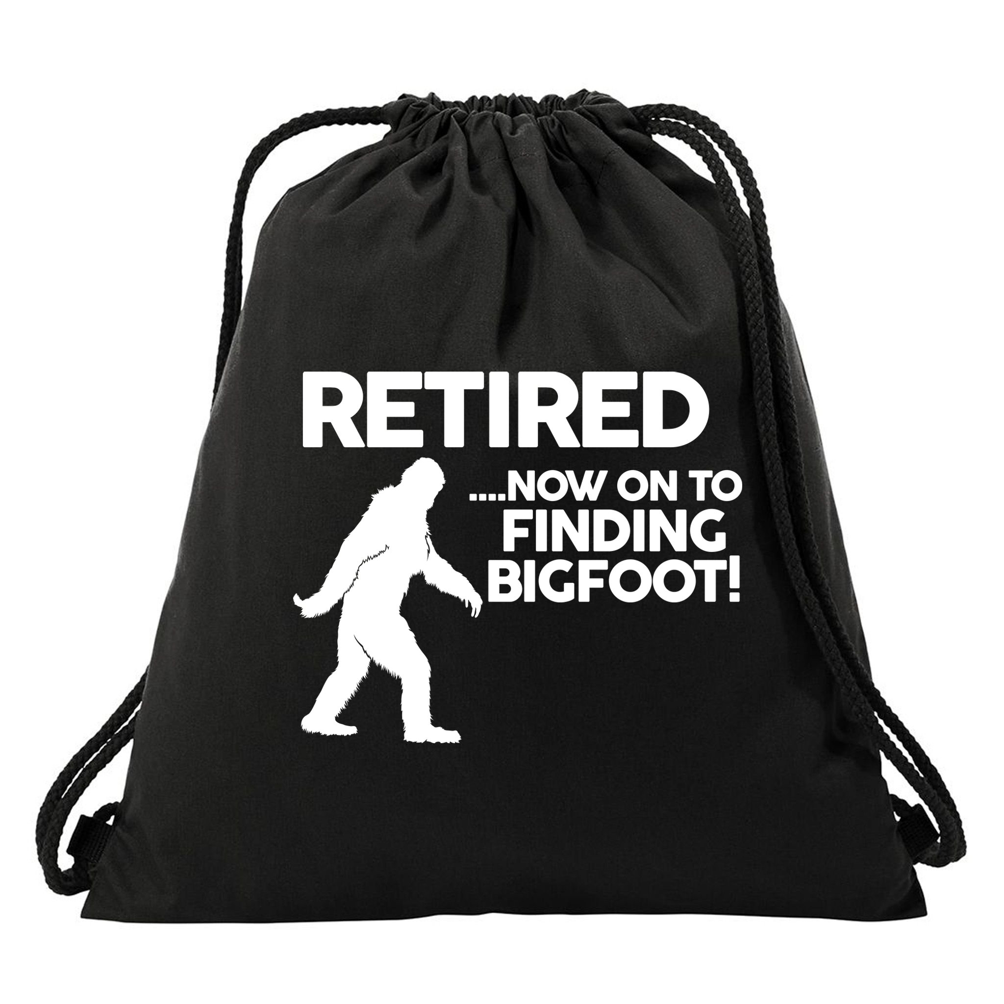 Retired Now On To Finding Bigfoot Drawstring Bag
