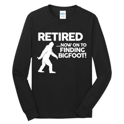 Retired Now On To Finding Bigfoot Tall Long Sleeve T-Shirt