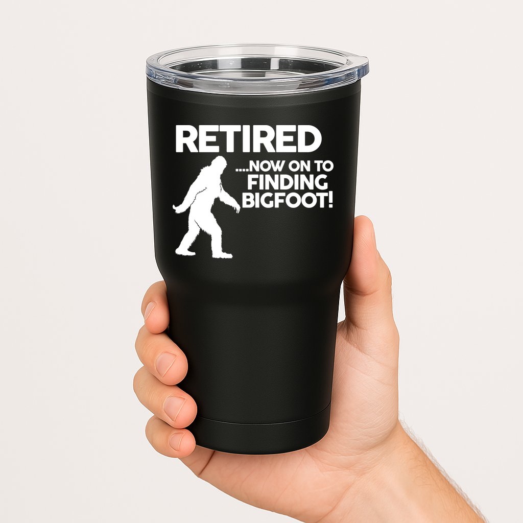 Retired Now On To Finding Bigfoot Tumbler