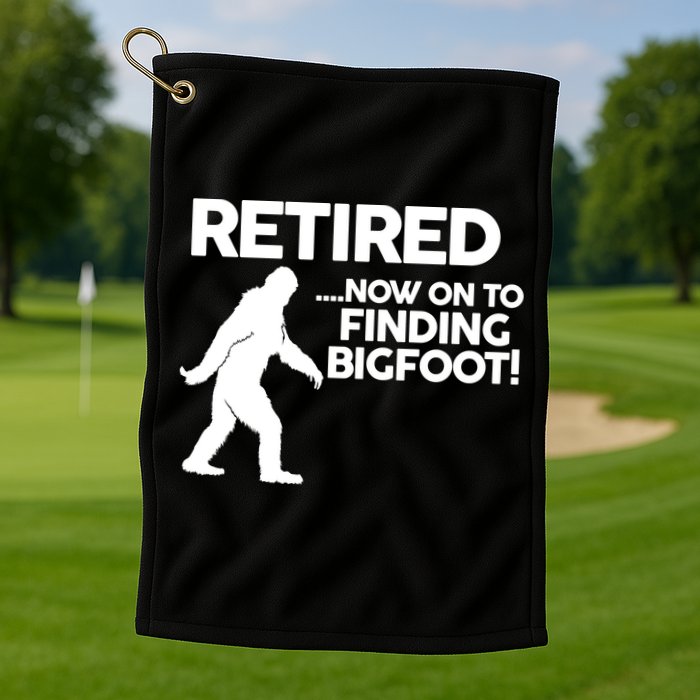 Retired Now On To Finding Bigfoot Golf Towel
