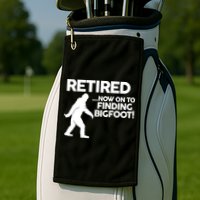 Retired Now On To Finding Bigfoot Golf Towel