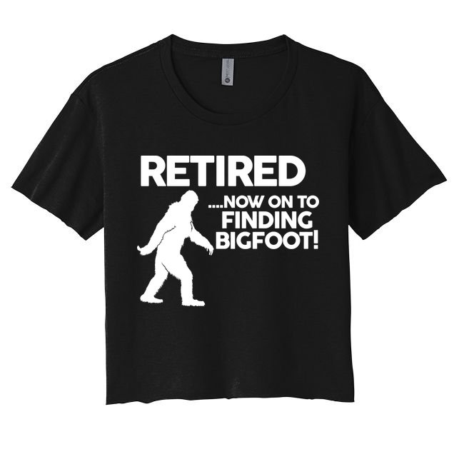 Retired Now On To Finding Bigfoot Crop Top
