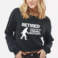 Retired Now On To Finding Bigfoot Cropped Pullover Crew