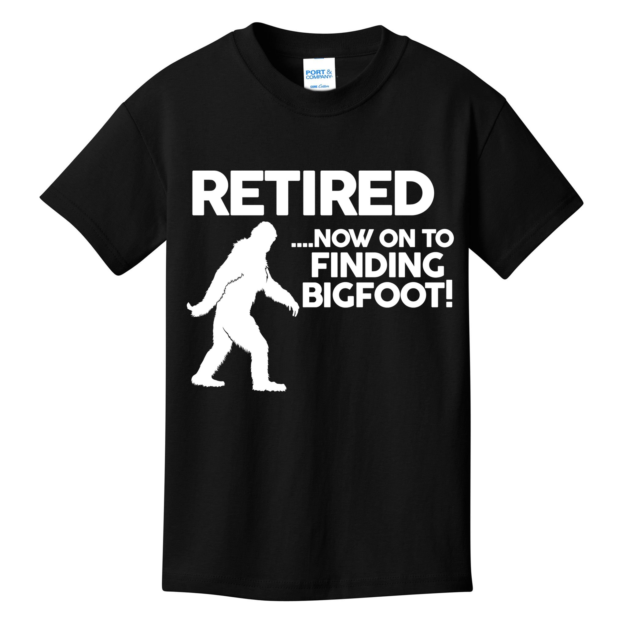 Retired Now On To Finding Bigfoot Kids T-Shirt