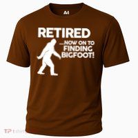 Retired Now On To Finding Bigfoot Performance Shirt