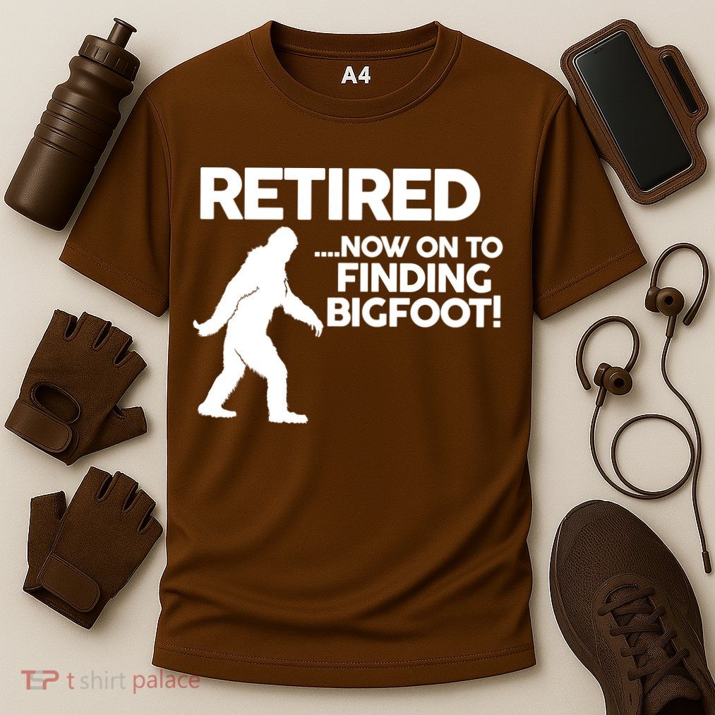Retired Now On To Finding Bigfoot Performance Shirt