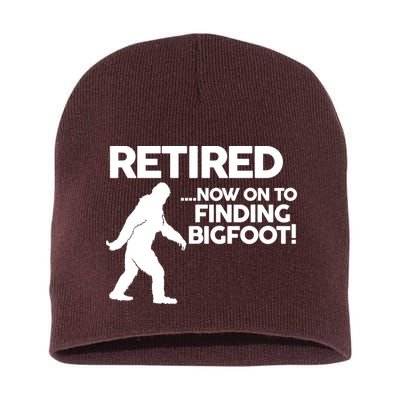 Retired Now On To Finding Bigfoot Short Acrylic Beanie