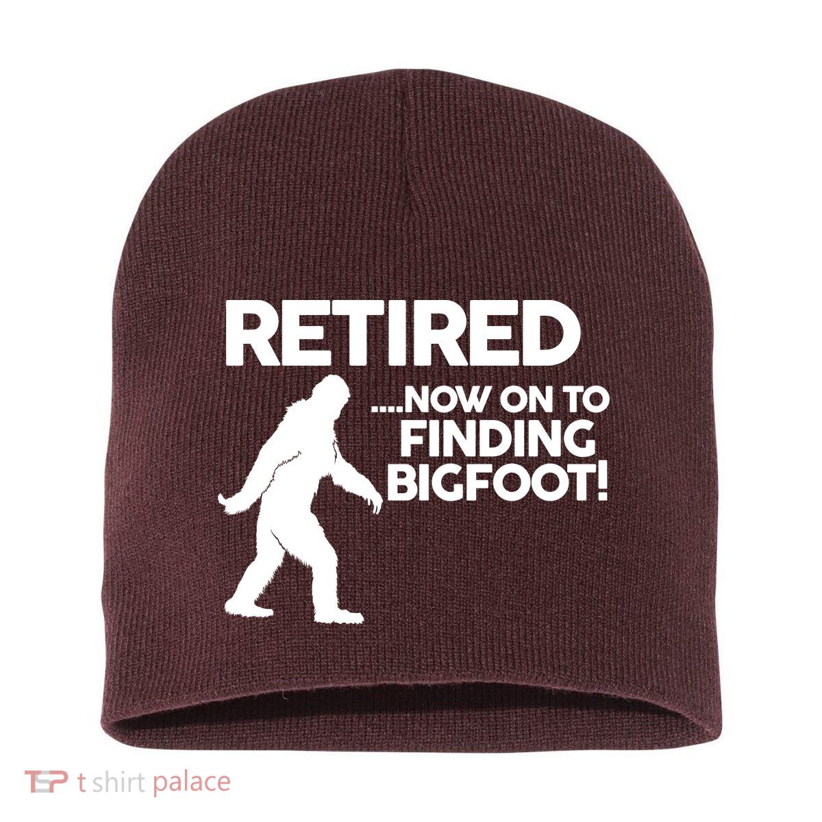 Retired Now On To Finding Bigfoot Short Acrylic Beanie