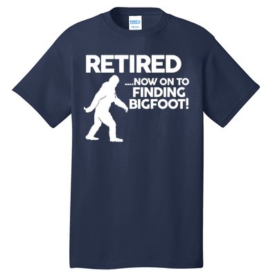 Retired Now On To Finding Bigfoot Tall T-Shirt