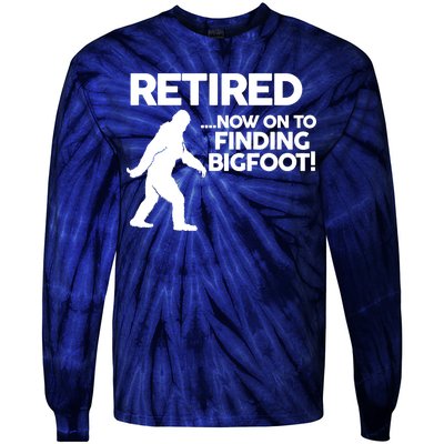 Retired Now On To Finding Bigfoot Tie-Dye Long Sleeve Shirt