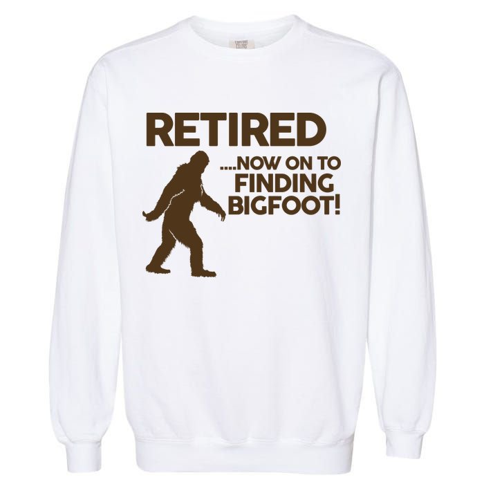 Retired Now On To Finding Bigfoot Garment-Dyed Sweatshirt