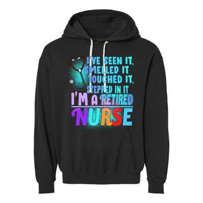 Retired Nurse Seen Smelled Touch Stepped In It Garment-Dyed Fleece Hoodie