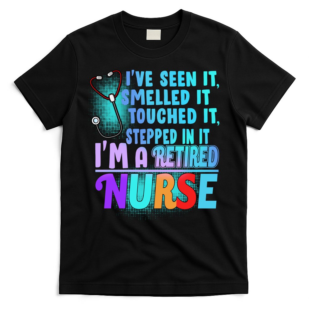 Retired Nurse Seen Smelled Touch Stepped In It T-Shirt