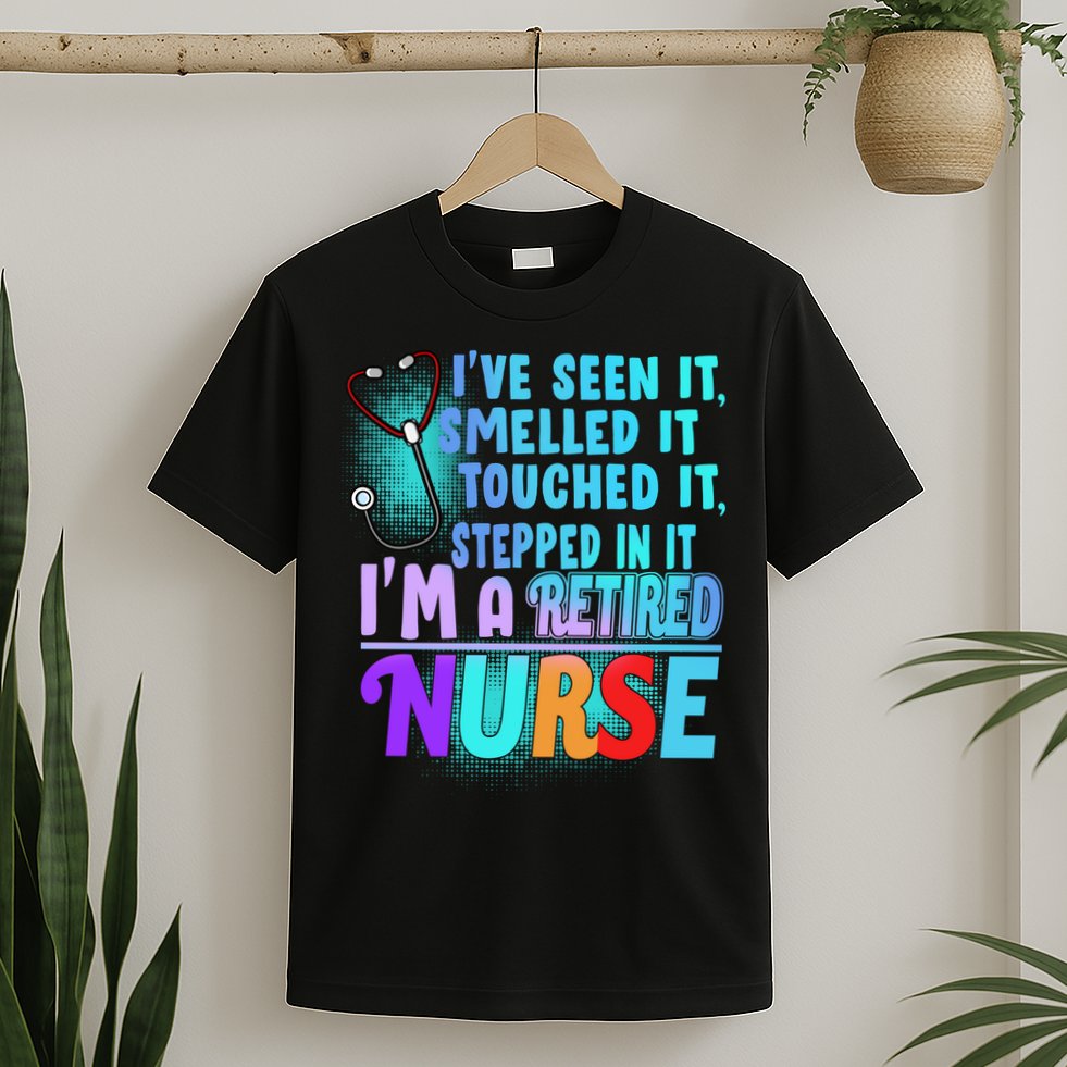 Retired Nurse Seen Smelled Touch Stepped In It T-Shirt