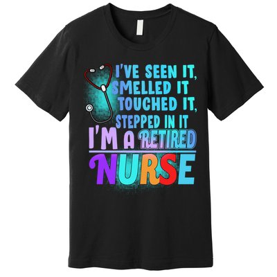Retired Nurse Seen Smelled Touch Stepped In It Premium T-Shirt