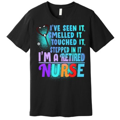 Retired Nurse Seen Smelled Touch Stepped In It Premium T-Shirt