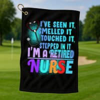 Retired Nurse Seen Smelled Touch Stepped In It Golf Towel