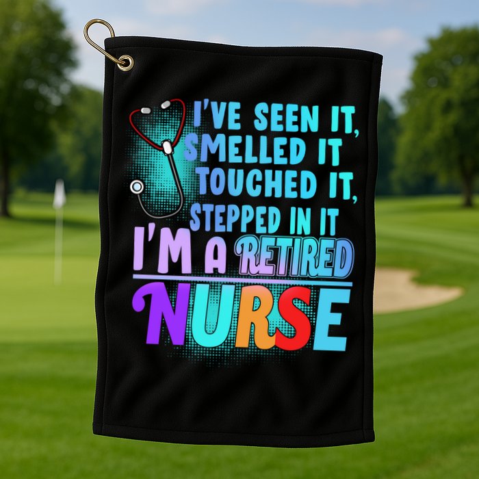 Retired Nurse Seen Smelled Touch Stepped In It Golf Towel