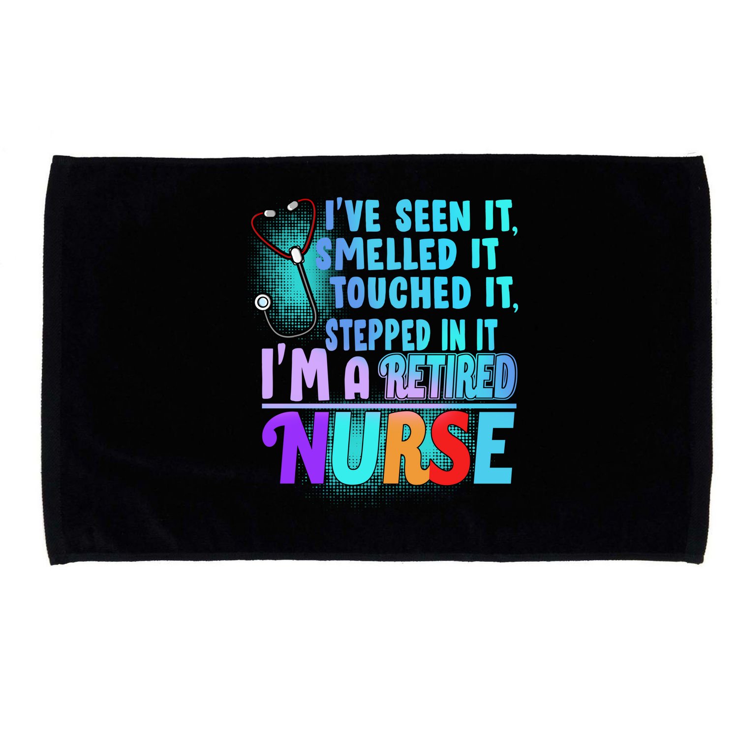 Retired Nurse Seen Smelled Touch Stepped In It Microfiber Hand Towel