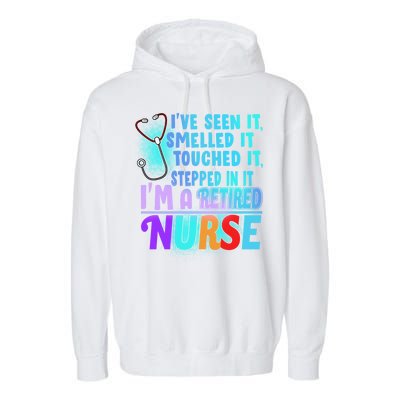 Retired Nurse Seen Smelled Touch Stepped In It Garment-Dyed Fleece Hoodie