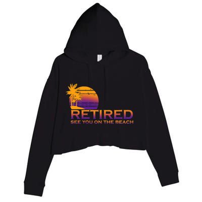 Retired See You On The Beach  Crop Fleece Hoodie