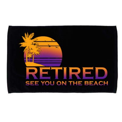 Retired See You On The Beach  Microfiber Hand Towel