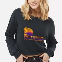 Retired See You On The Beach  Cropped Pullover Crew