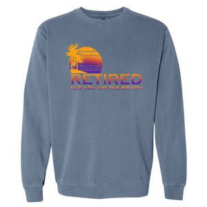 Retired See You On The Beach  Garment-Dyed Sweatshirt