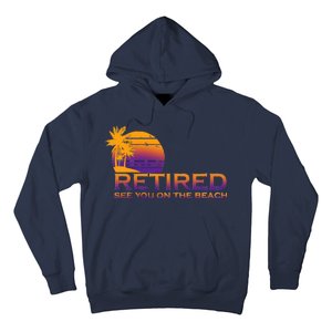 Retired See You On The Beach  Hoodie