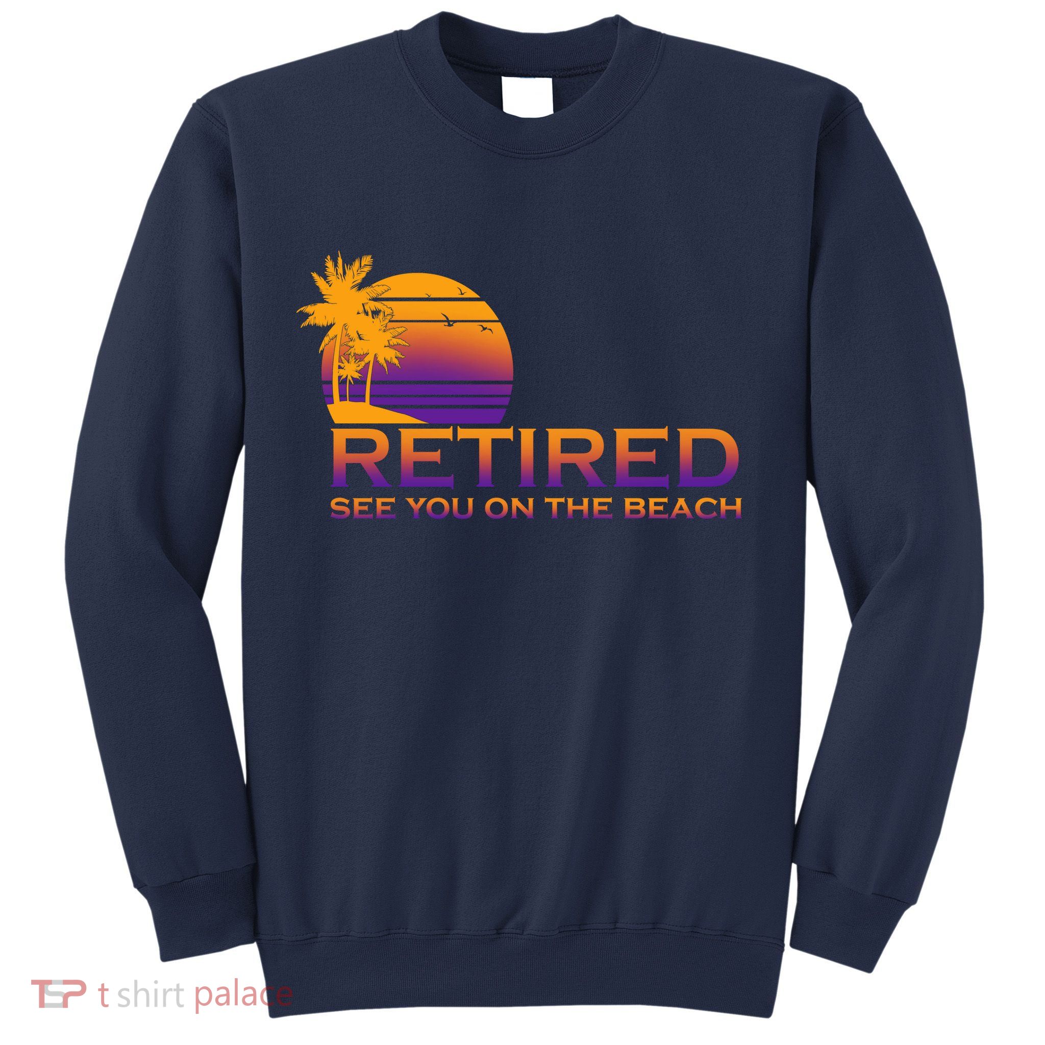 Retired See You On The Beach  Sweatshirt